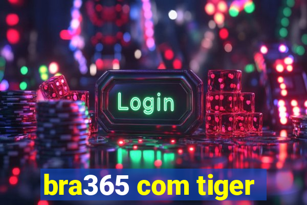 bra365 com tiger